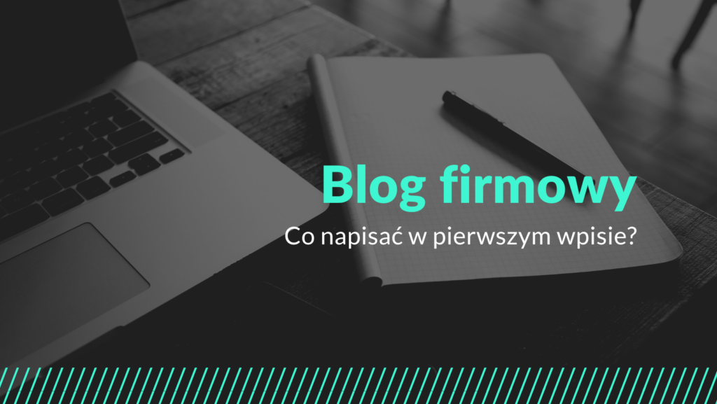 blog firmowy o czym pisac